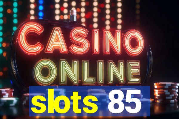 slots 85